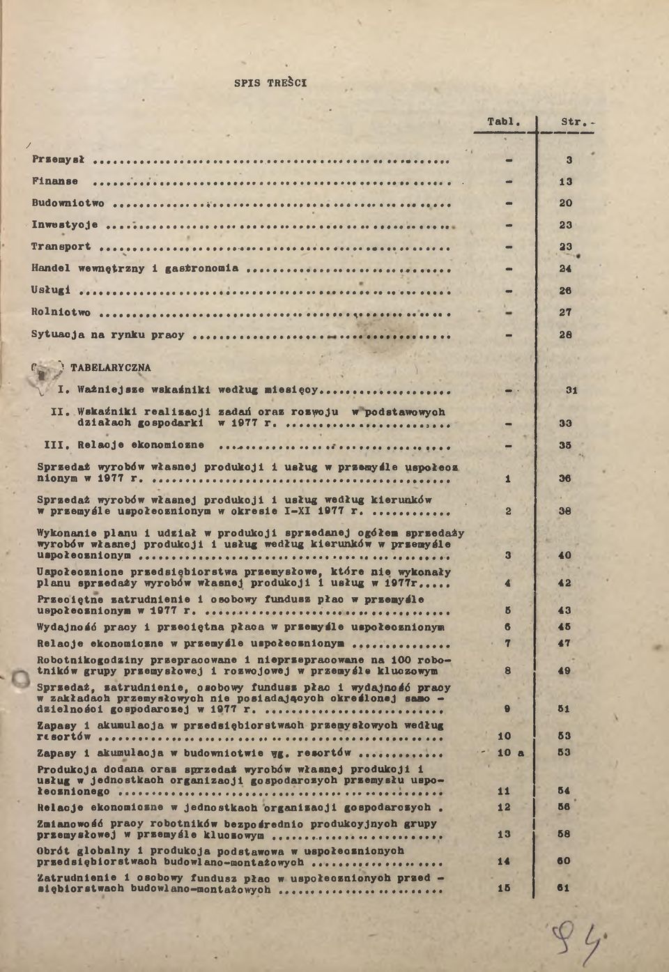 Wskźniki relizcji zdd orz rozyroju w podstwowych dziłch gospodrki w 1977 r.... 33 III, Relcje ekonomiczne............ - 35 Sprzedż wyroów włsnej produkcji 1 usług w przemyźle uspołeoz nionym w 1977 r.