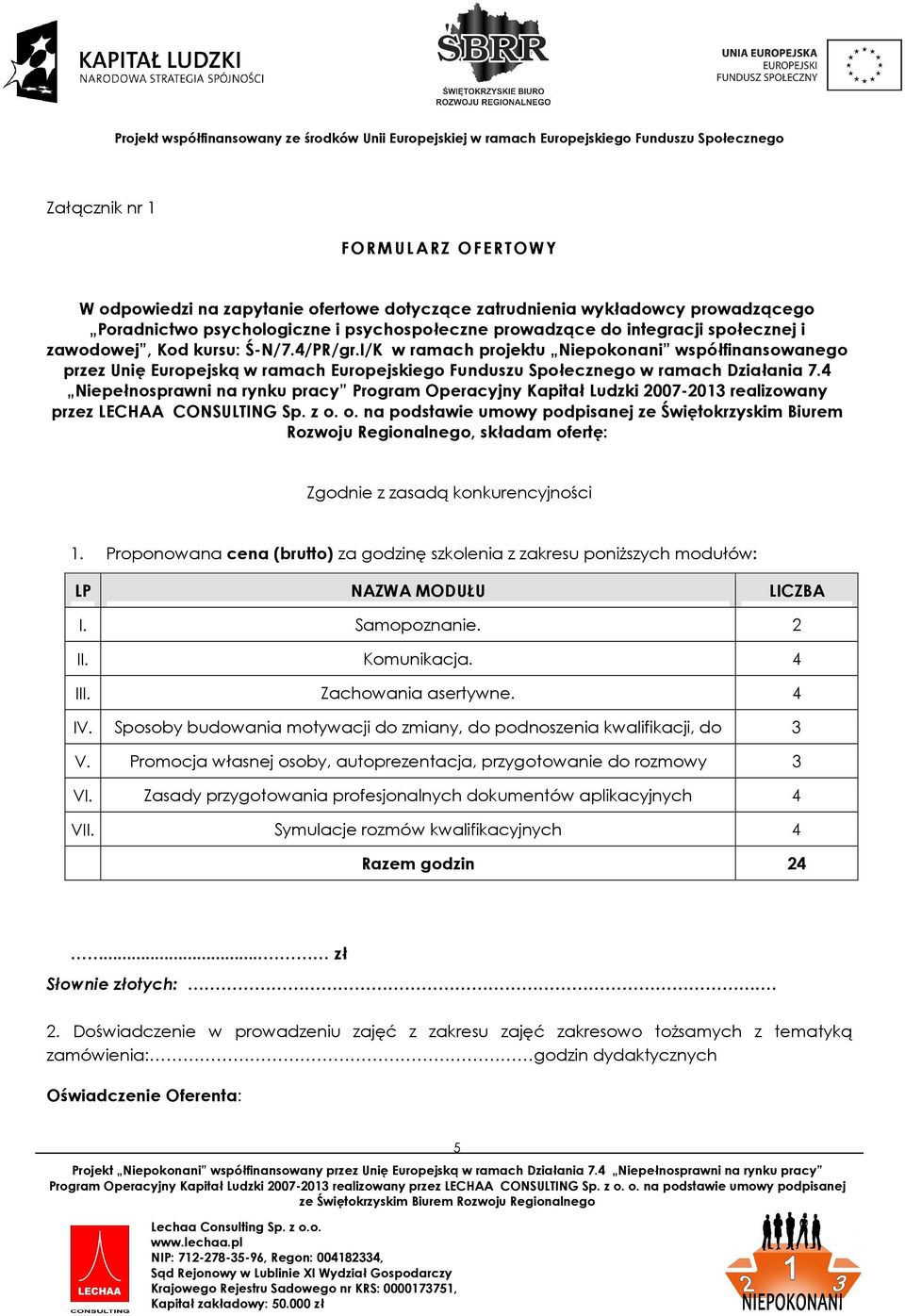 4 Niepełnosprawni na rynku pracy Program Operacyjny Kapitał Ludzki 2007-2013 realizowany przez LECHAA CONSULTING Sp. z o.