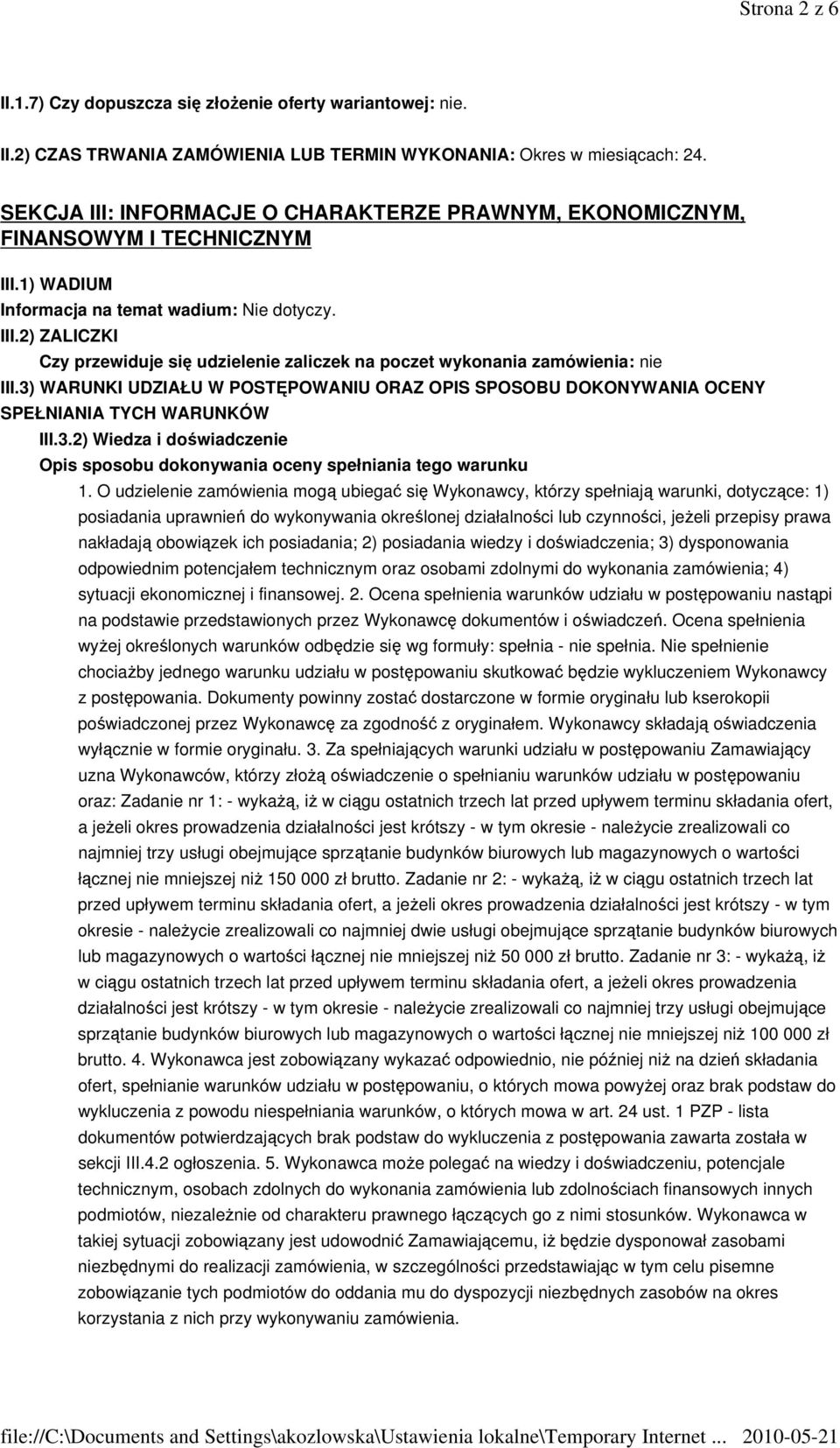 3) WARUNKI UDZIAŁU W POSTĘPOWANIU ORAZ OPIS SPOSOBU DOKONYWANIA OCENY SPEŁNIANIA TYCH WARUNKÓW III.3.2) Wiedza i doświadczenie Opis sposobu dokonywania oceny spełniania tego warunku 1.