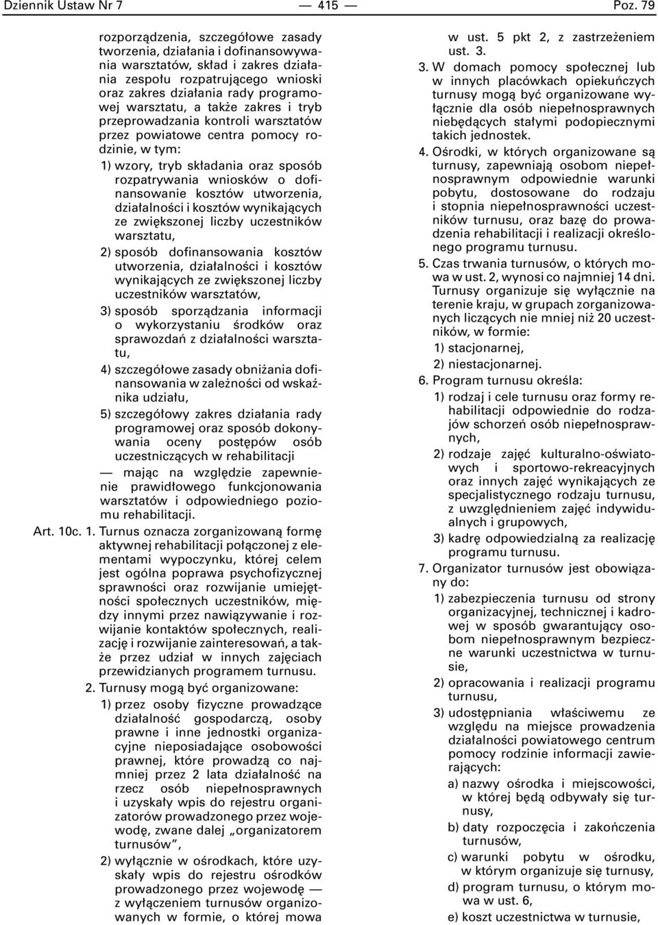 tak e zakres i tryb przeprowadzania kontroli warsztatów przez powiatowe centra pomocy rodzinie, w tym: 1) wzory, tryb sk adania oraz sposób rozpatrywania wniosków o dofinansowanie kosztów utworzenia,