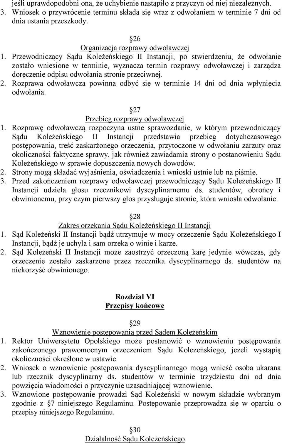 Przewodniczący Sądu Koleżeńskiego II Instancji, po stwierdzeniu, że odwołanie zostało wniesione w terminie, wyznacza termin rozprawy odwoławczej i zarządza doręczenie odpisu odwołania stronie