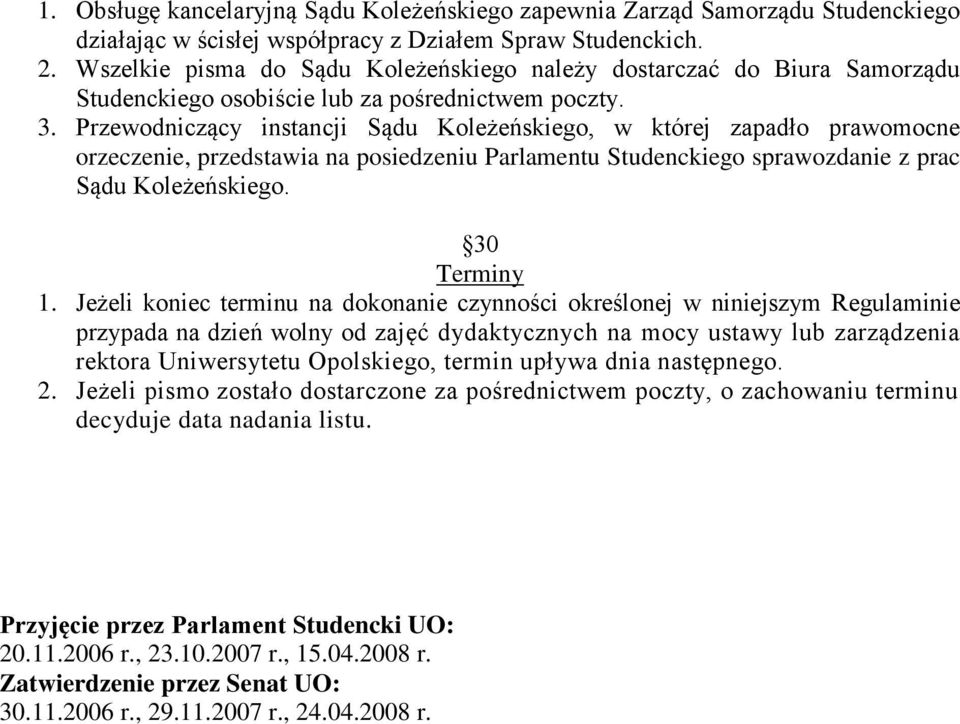 Przewodniczący instancji Sądu Koleżeńskiego, w której zapadło prawomocne orzeczenie, przedstawia na posiedzeniu Parlamentu Studenckiego sprawozdanie z prac Sądu Koleżeńskiego. 30 Terminy 1.