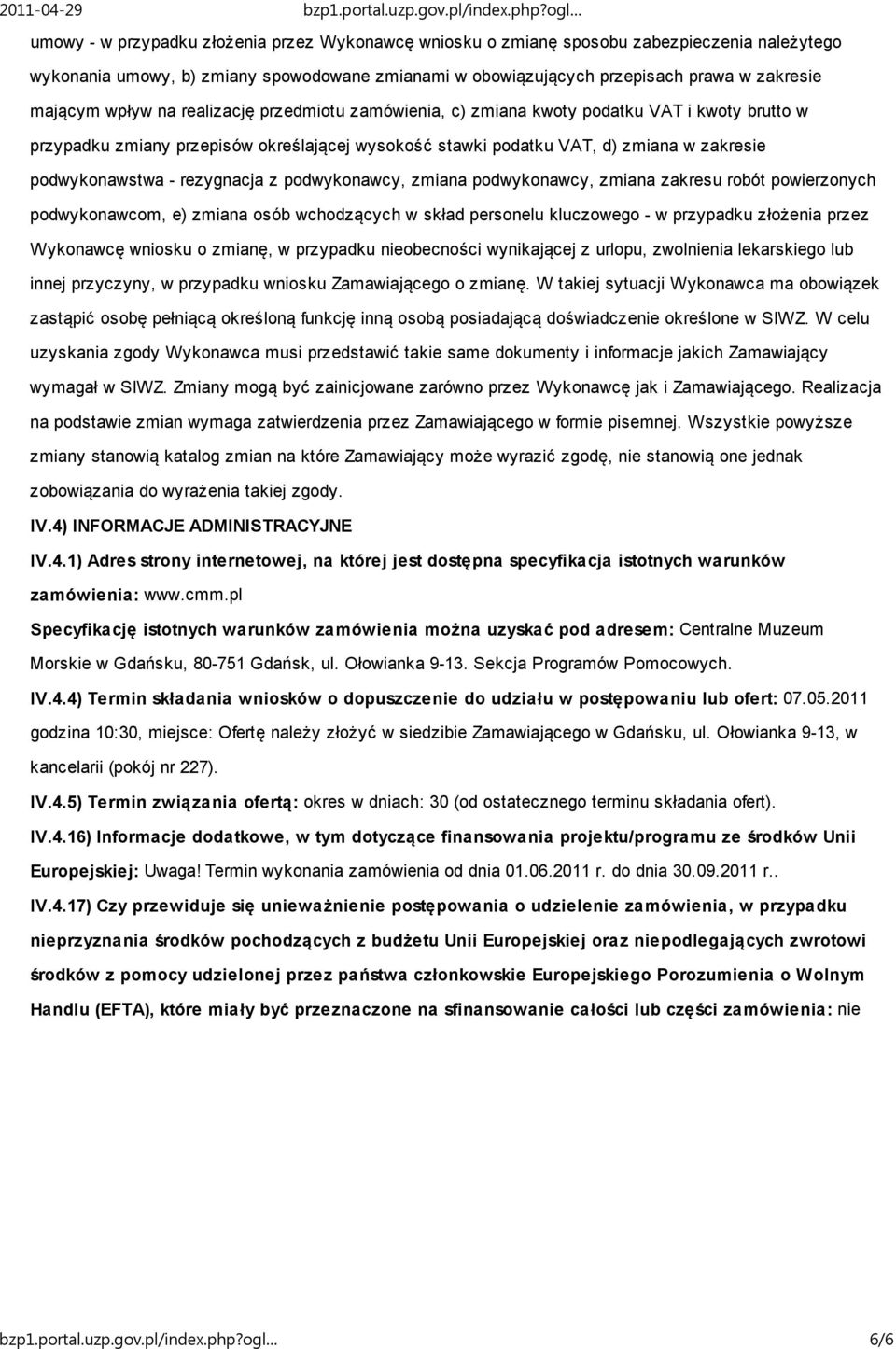 rezygnacja z podwykonawcy, zmiana podwykonawcy, zmiana zakresu robót powierzonych podwykonawcom, e) zmiana osób wchodzących w skład personelu kluczowego - w przypadku złożenia przez Wykonawcę wniosku