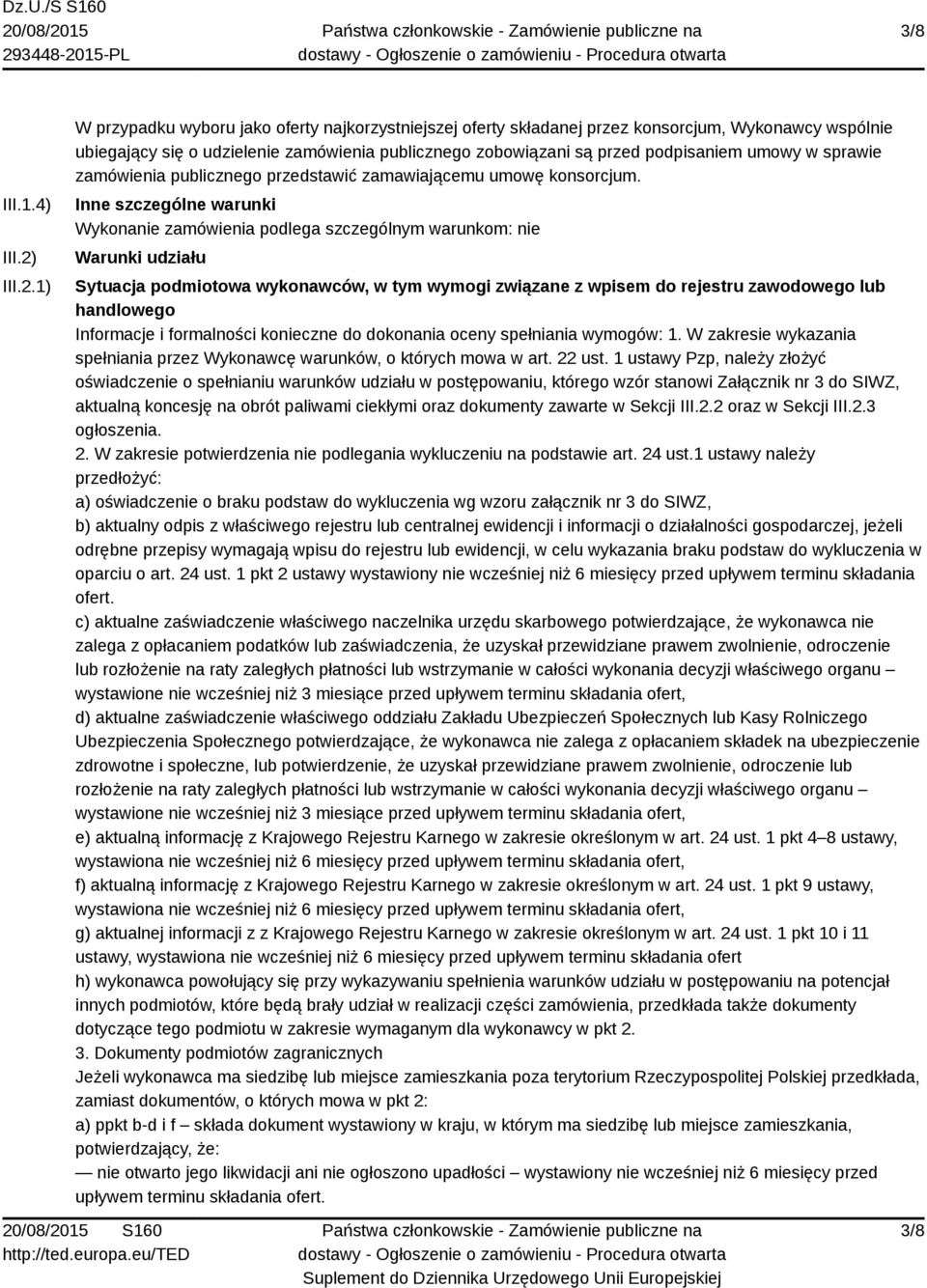 1) W przypadku wyboru jako oferty najkorzystniejszej oferty składanej przez konsorcjum, Wykonawcy wspólnie ubiegający się o udzielenie zamówienia publicznego zobowiązani są przed podpisaniem umowy w
