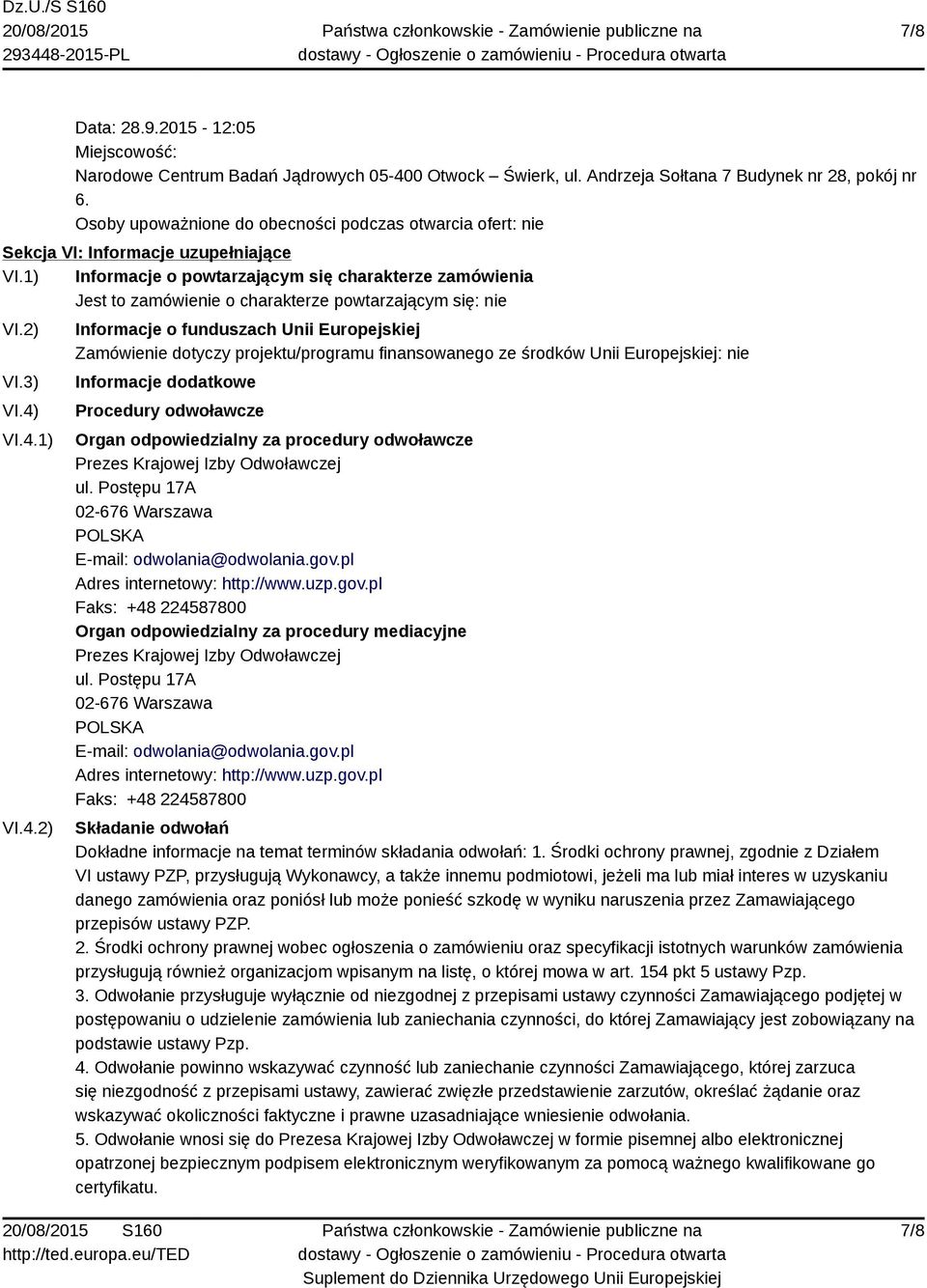 1) Informacje o powtarzającym się charakterze zamówienia Jest to zamówienie o charakterze powtarzającym się: nie VI.2) VI.3) VI.4)