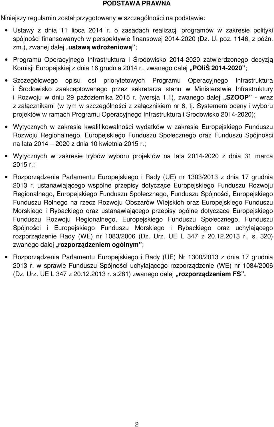 ), zwanej dalej ustawą wdrożeniową ; Programu Operacyjnego Infrastruktura i Środowisko 2014-2020 zatwierdzonego decyzją Komisji Europejskiej z dnia 16 grudnia 2014 r.