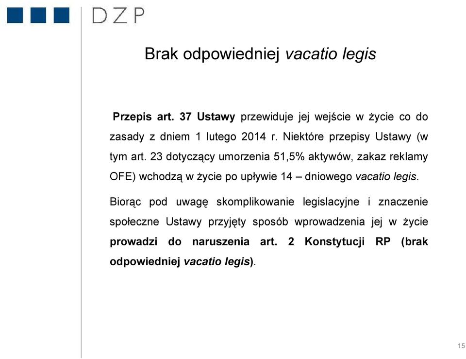 23 dotyczący umorzenia 51,5% aktywów, zakaz reklamy OFE) wchodzą w życie po upływie 14 dniowego vacatio legis.