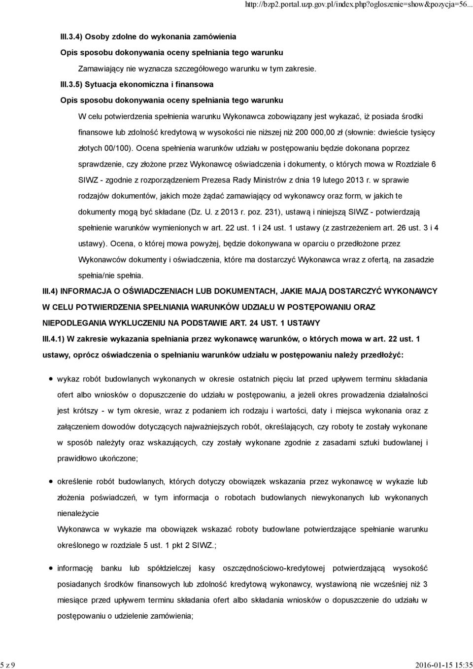 4) Osoby zdolne do wykonania zamówienia Zamawiający nie wyznacza szczegółowego warunku w tym zakresie.