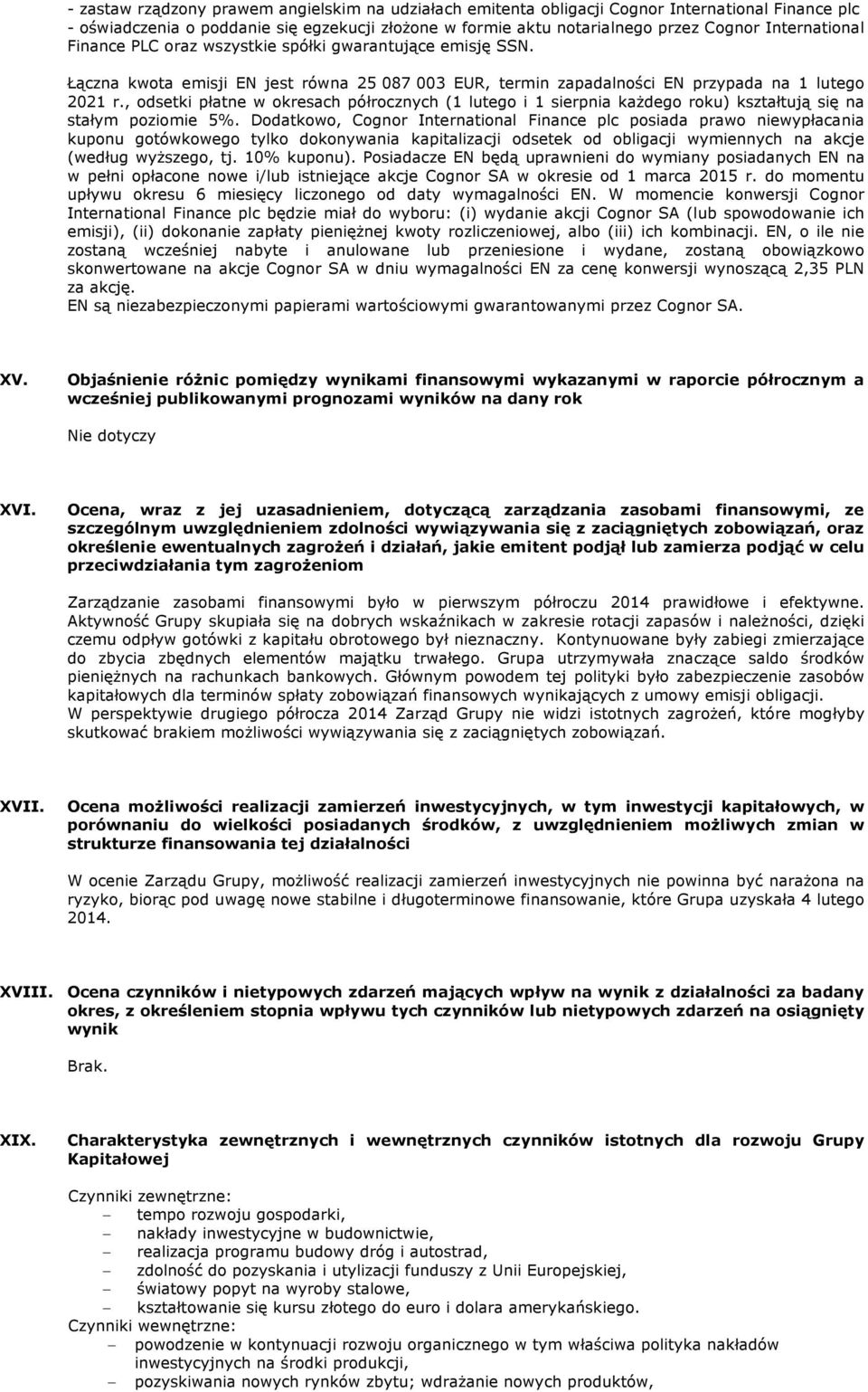 , odsetki płatne w okresach półrocznych (1 lutego i 1 sierpnia każdego roku) kształtują się na stałym poziomie 5%.