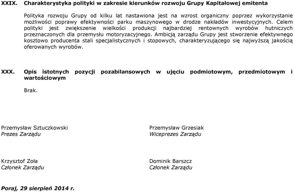 Celem polityki jest zwiększenie wielkości produkcji najbardziej rentownych wyrobów hutniczych przeznaczonych dla przemysłu motoryzacyjnego.