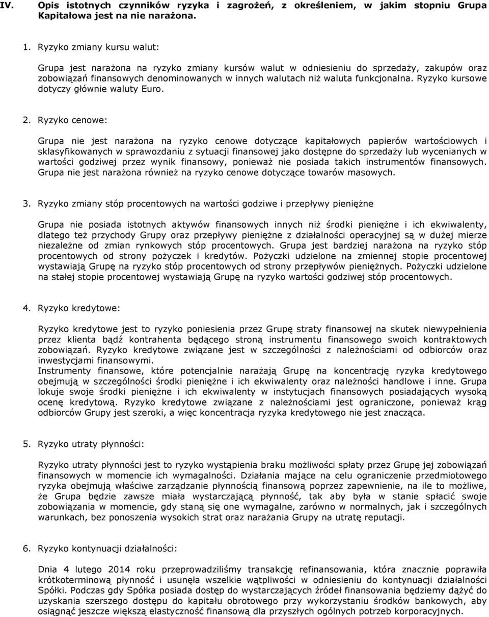 Ryzyko kursowe dotyczy głównie waluty Euro. 2.