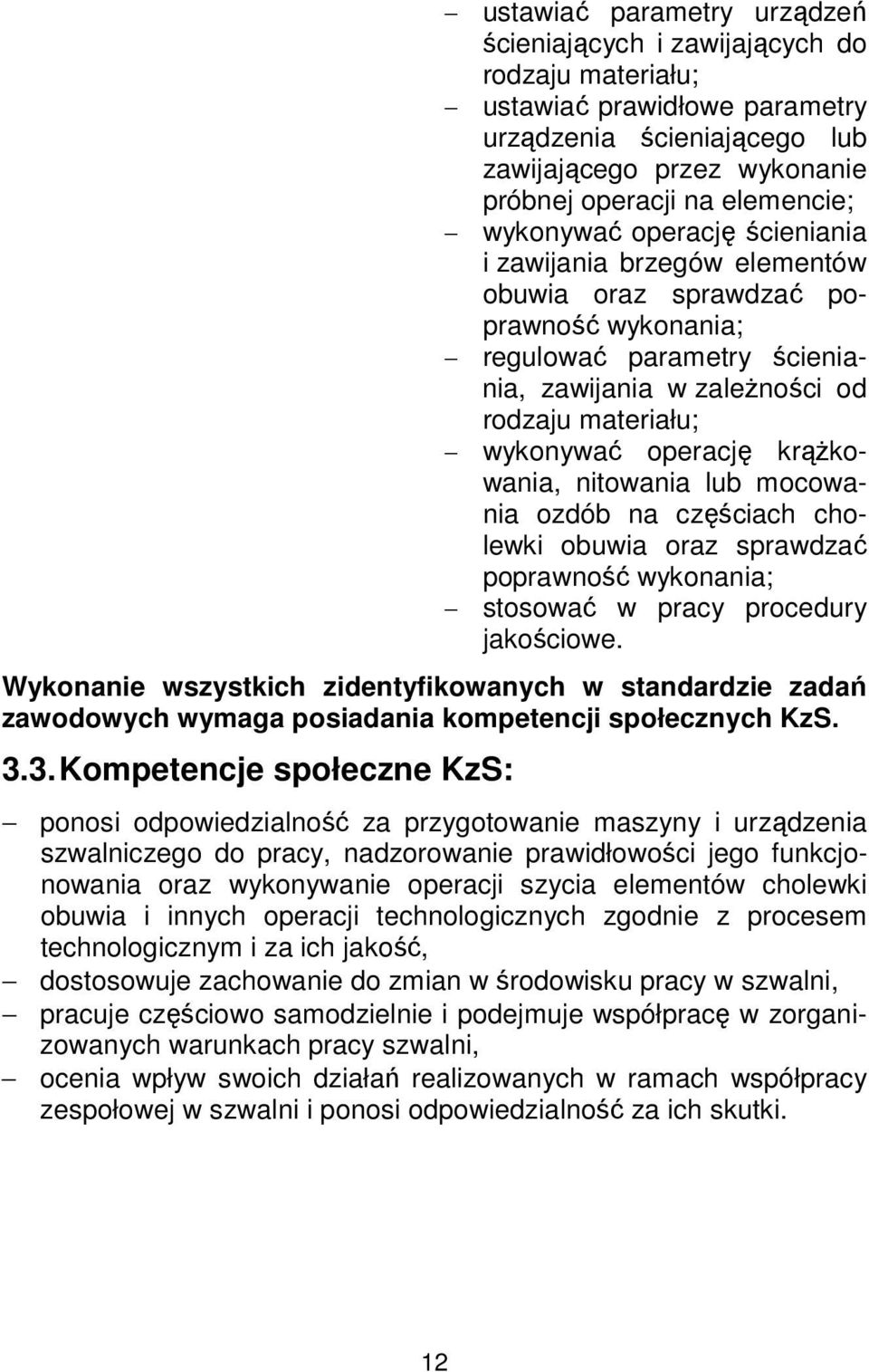 krążkowania, nitowania lub mocowania ozdób na częściach cholewki obuwia oraz sprawdzać poprawność wykonania; stosować w pracy procedury jakościowe.