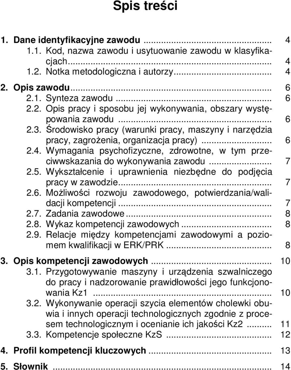 5. Wykształcenie i uprawnienia niezbędne do podjęcia pracy w zawodzie... 7 2.6. Możliwości rozwoju zawodowego, potwierdzania/walidacji kompetencji... 7 2.7. Zadania zawodowe... 8 