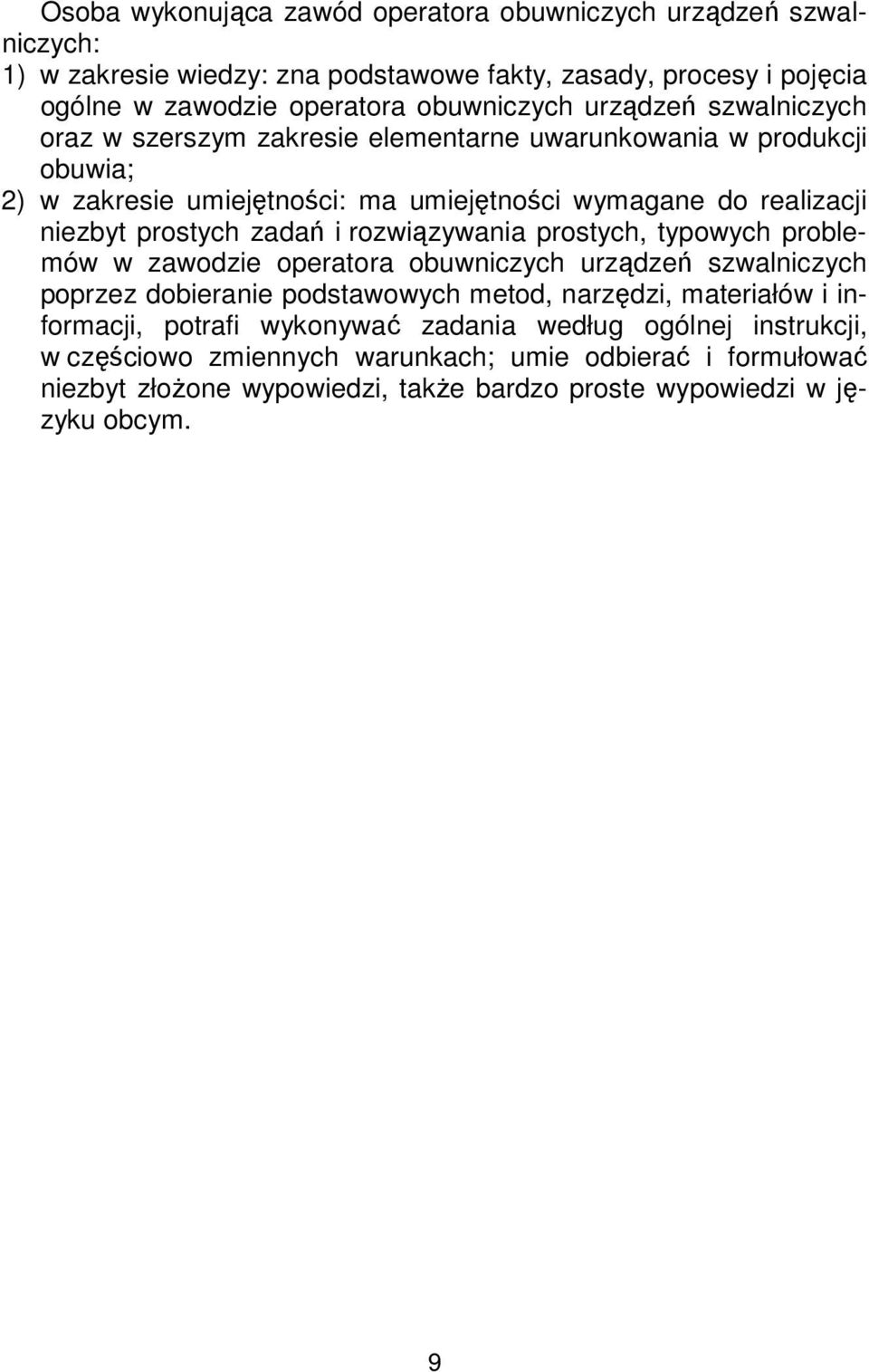 zadań i rozwiązywania prostych, typowych problemów w zawodzie operatora obuwniczych urządzeń szwalniczych poprzez dobieranie podstawowych metod, narzędzi, materiałów i informacji,