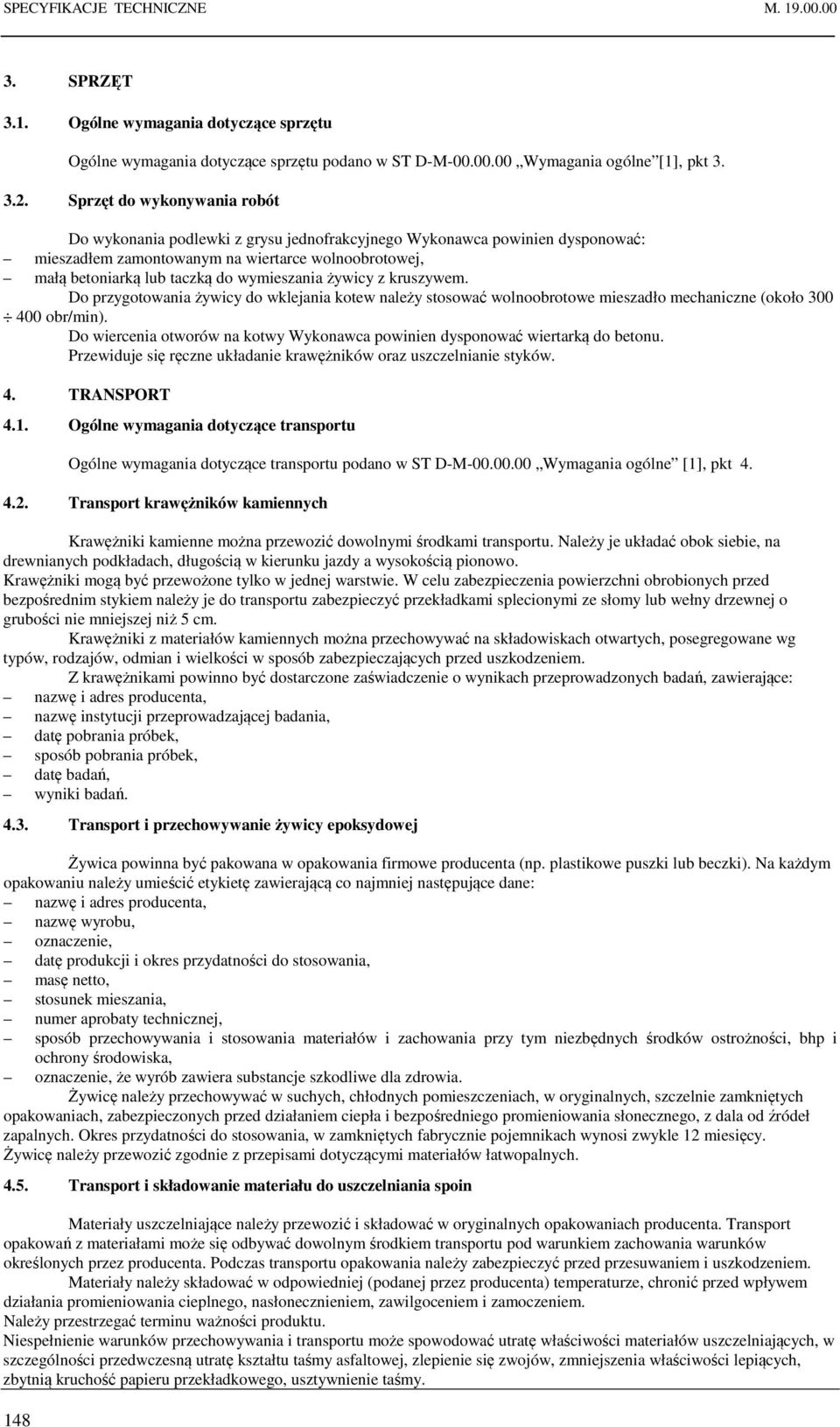 wymieszania żywicy z kruszywem. Do przygotowania żywicy do wklejania kotew należy stosować wolnoobrotowe mieszadło mechaniczne (około 300 400 obr/min).