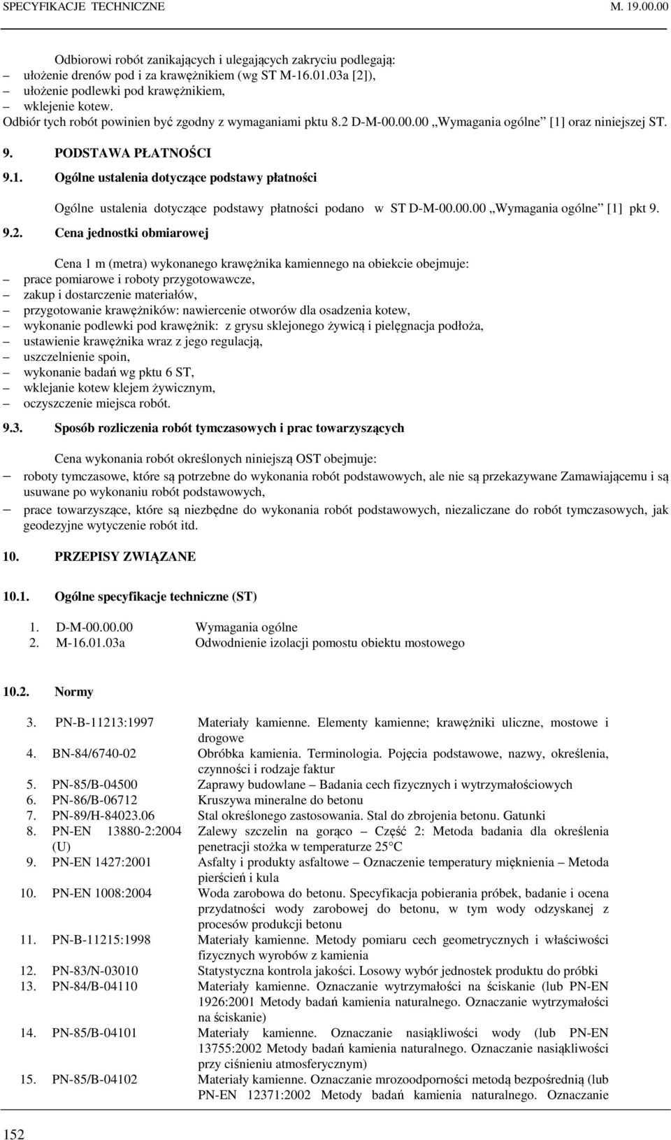 PODSTAWA PŁATNOŚCI 9.1. Ogólne ustalenia dotyczące podstawy płatności Ogólne ustalenia dotyczące podstawy płatności podano w ST D-M-00.00.00 Wymagania ogólne [1] pkt 9. 9.2.