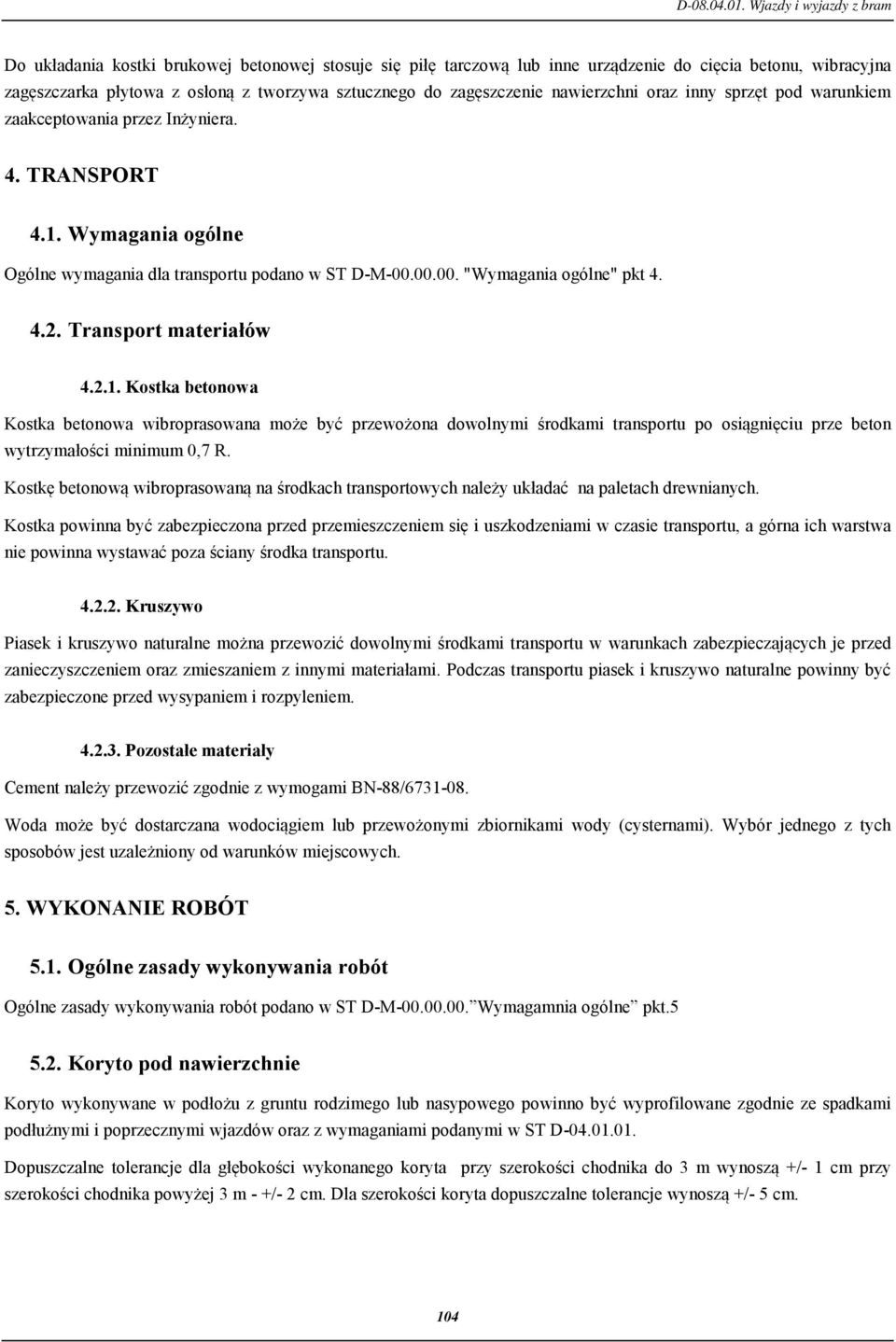 Transport materiałów 4.2.1. Kostka betonowa Kostka betonowa wibroprasowana może być przewożona dowolnymi środkami transportu po osiągnięciu prze beton wytrzymałości minimum 0,7 R.