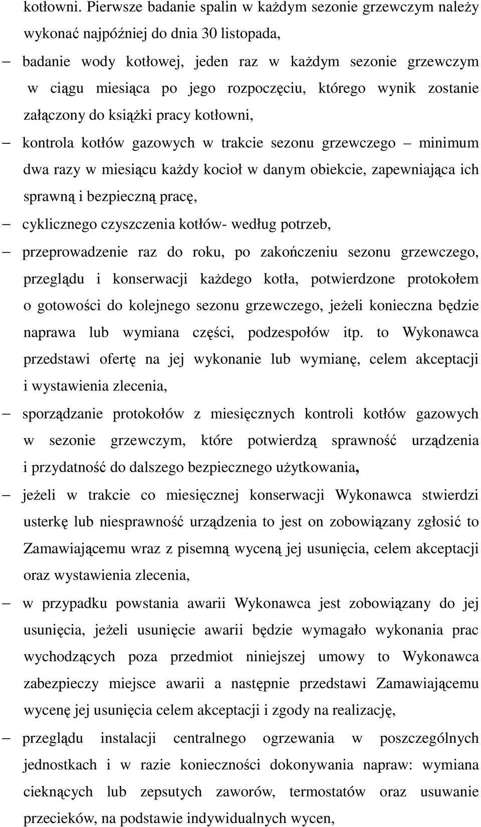 którego wynik zostanie załączony do książki pracy kotłowni, kontrola kotłów gazowych w trakcie sezonu grzewczego minimum dwa razy w miesiącu każdy kocioł w danym obiekcie, zapewniająca ich sprawną i