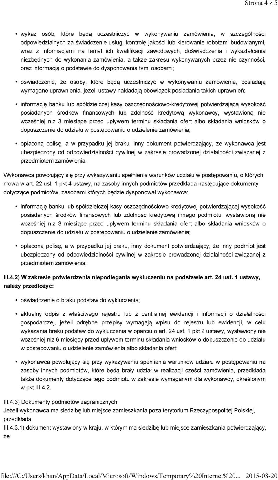 dysponowania tymi osobami; oświadczenie, że osoby, które będą uczestniczyć w wykonywaniu zamówienia, posiadają wymagane uprawnienia, jeżeli ustawy nakładają obowiązek posiadania takich uprawnień;