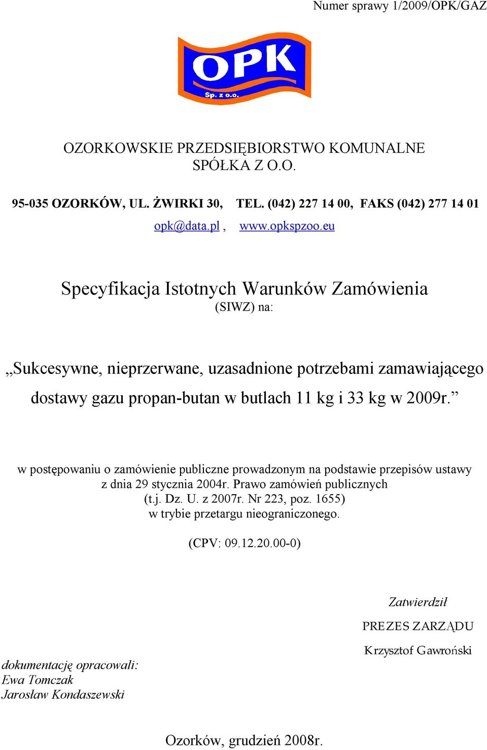 w postępowaniu o zamówienie publiczne prowadzonym na podstawie przepisów ustawy z dnia 29 stycznia 2004r. Prawo zamówień publicznych (t.j. Dz. U. z 2007r. Nr 223, poz.
