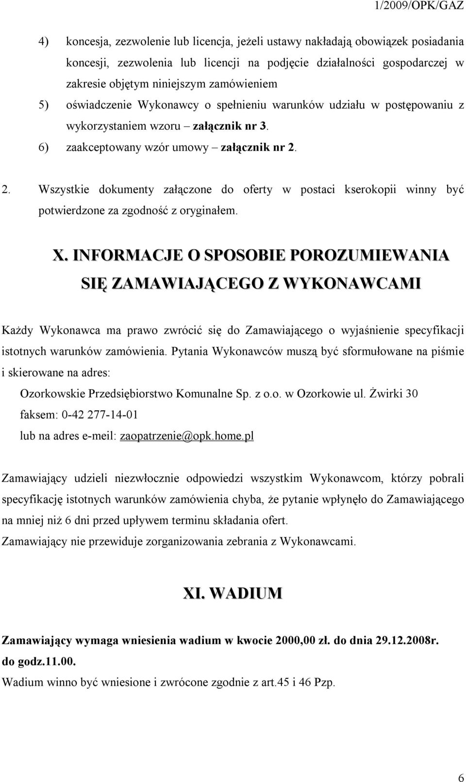 2. Wszystkie dokumenty załączone do oferty w postaci kserokopii winny być potwierdzone za zgodność z oryginałem. X.