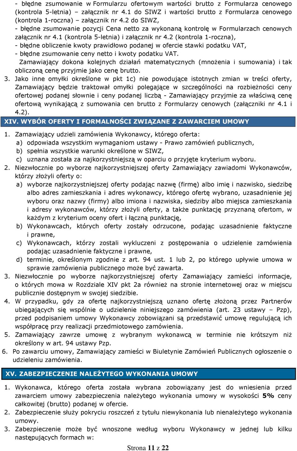 1 (kontrola 5-letnia) i załącznik nr 4.2 (kontrola 1-roczna), - błędne obliczenie kwoty prawidłowo podanej w ofercie stawki podatku VAT, - błędne zsumowanie ceny netto i kwoty podatku VAT.