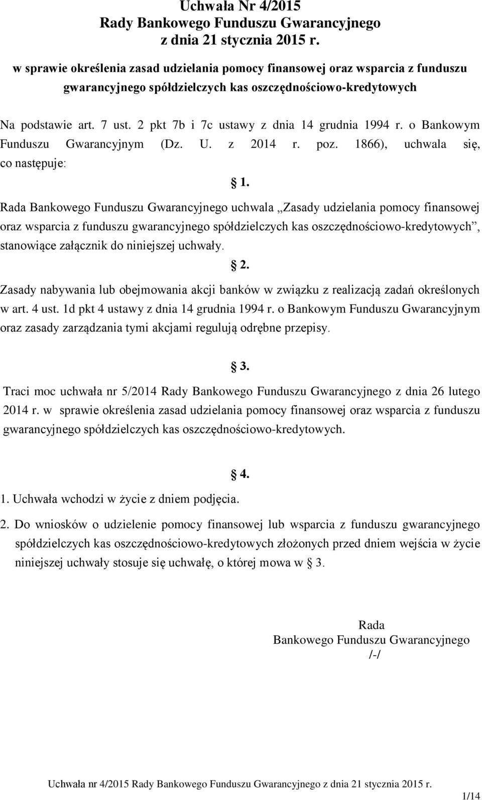 2 pkt 7b i 7c ustawy z dnia 14 grudnia 1994 r. o Bankowym Funduszu Gwarancyjnym (Dz. U. z 2014 r. poz. 1866), uchwala się, co następuje: 1.