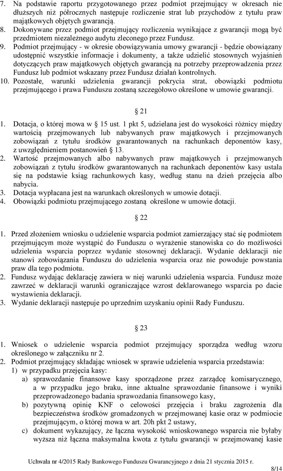 Podmiot przejmujący - w okresie obowiązywania umowy gwarancji - będzie obowiązany udostępnić wszystkie informacje i dokumenty, a także udzielić stosownych wyjaśnień dotyczących praw majątkowych