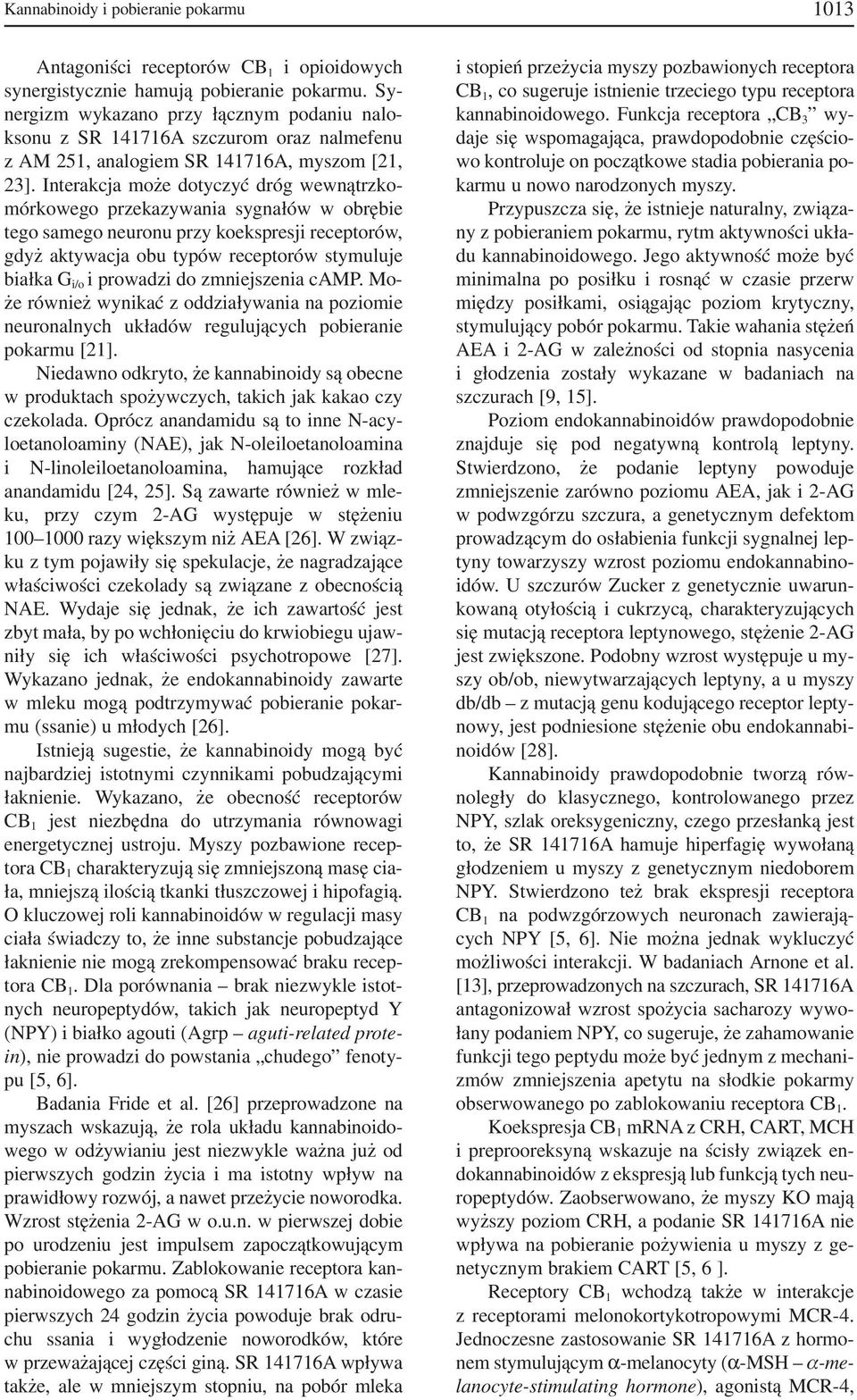 Interakcja może dotyczyć dróg wewnątrzko mórkowego przekazywania sygnałów w obrębie tego samego neuronu przy koekspresji receptorów, gdyż aktywacja obu typów receptorów stymuluje białka G i/o i