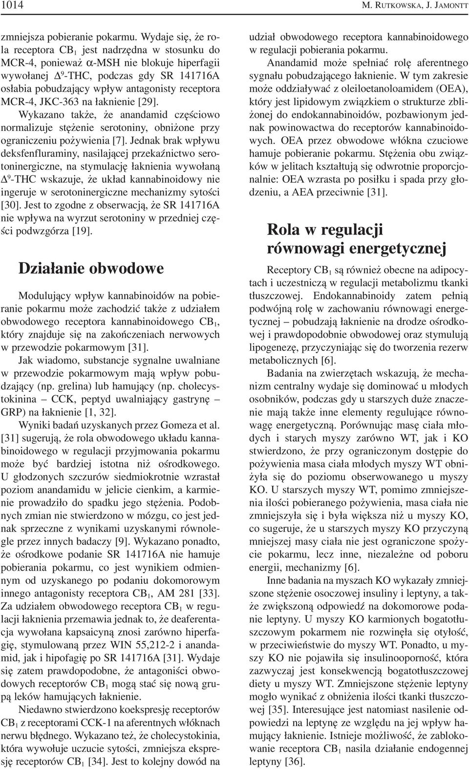 MCR 4, JKC 363 na łaknienie [29]. Wykazano także, że anandamid częściowo normalizuje stężenie serotoniny, obniżone przy ograniczeniu pożywienia [7].