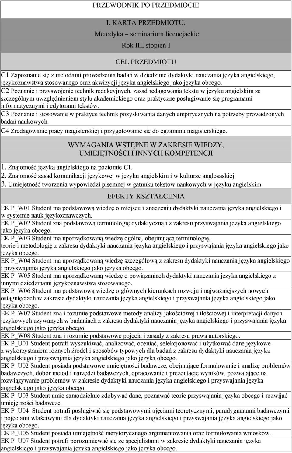 językoznawstwa stosowanego oraz akwizycji języka angielskiego jako C2 Poznanie i przyswojenie technik redakcyjnych, zasad redagowania tekstu w języku angielskim ze szczególnym uwzględnieniem stylu