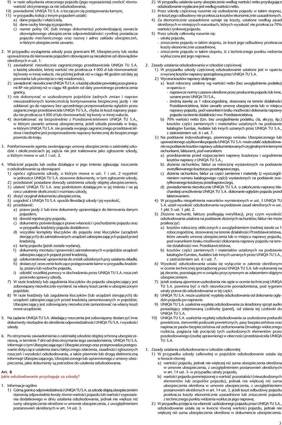 o tocz¹cym siê postêpowaniu karnym, 11) w przypadku kolizji z innym pojazdem ustaliæ: a) dane pojazdu i w³aœciciela, b) dane osoby kieruj¹cej pojazdem, c) numer polisy OC (lub innego dokumentu)