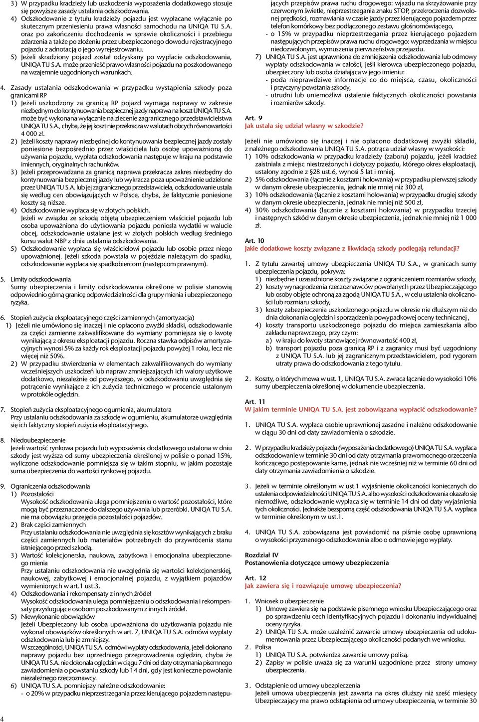 TU S.A. oraz po zakoñczeniu dochodzenia w sprawie okolicznoœci i przebiegu zdarzenia a tak e po z³o eniu przez ubezpieczonego dowodu rejestracyjnego pojazdu z adnotacj¹ o jego wyrejestrowaniu.