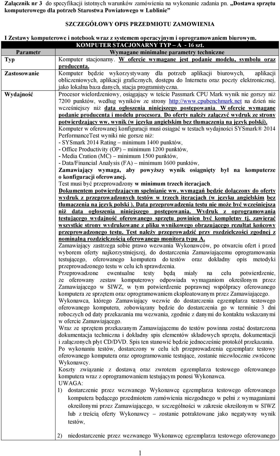 biurowym. KOMPUTER STACJONARNY TYP A - 16 szt. Typ Komputer stacjonarny. W ofercie wymagane jest podanie modelu, symbolu oraz producenta.