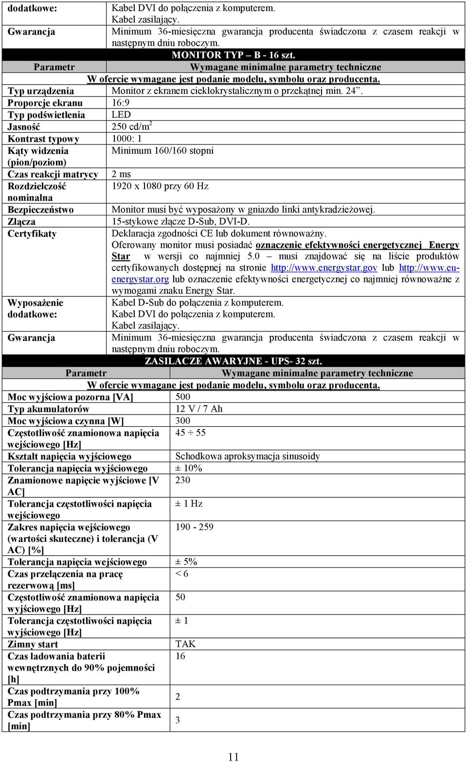 Proporcje ekranu 16:9 Typ podświetlenia LED Jasność 250 cd/m 2 Kontrast typowy 1000: 1 Kąty widzenia Minimum 160/160 stopni (pion/poziom) Czas reakcji matrycy 2 ms Rozdzielczość 1920 x 1080 przy 60