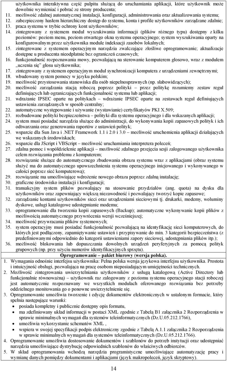 zabezpieczony hasłem hierarchiczny dostęp do systemu, konta i profile uŝytkowników zarządzane zdalnie; 13. praca systemu w trybie ochrony kont uŝytkowników; 14.