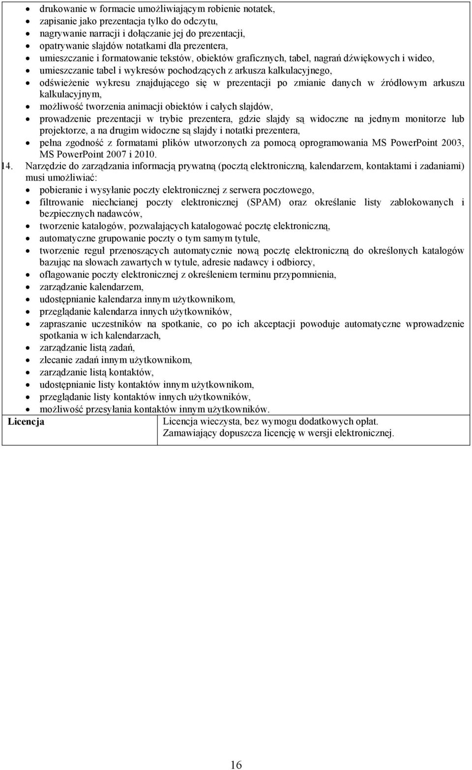 w prezentacji po zmianie danych w źródłowym arkuszu kalkulacyjnym, moŝliwość tworzenia animacji obiektów i całych slajdów, prowadzenie prezentacji w trybie prezentera, gdzie slajdy są widoczne na