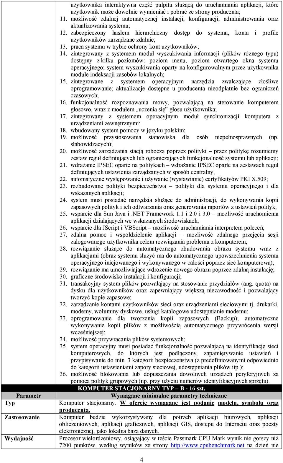 zabezpieczony hasłem hierarchiczny dostęp do systemu, konta i profile uŝytkowników zarządzane zdalnie; 13. praca systemu w trybie ochrony kont uŝytkowników; 14.