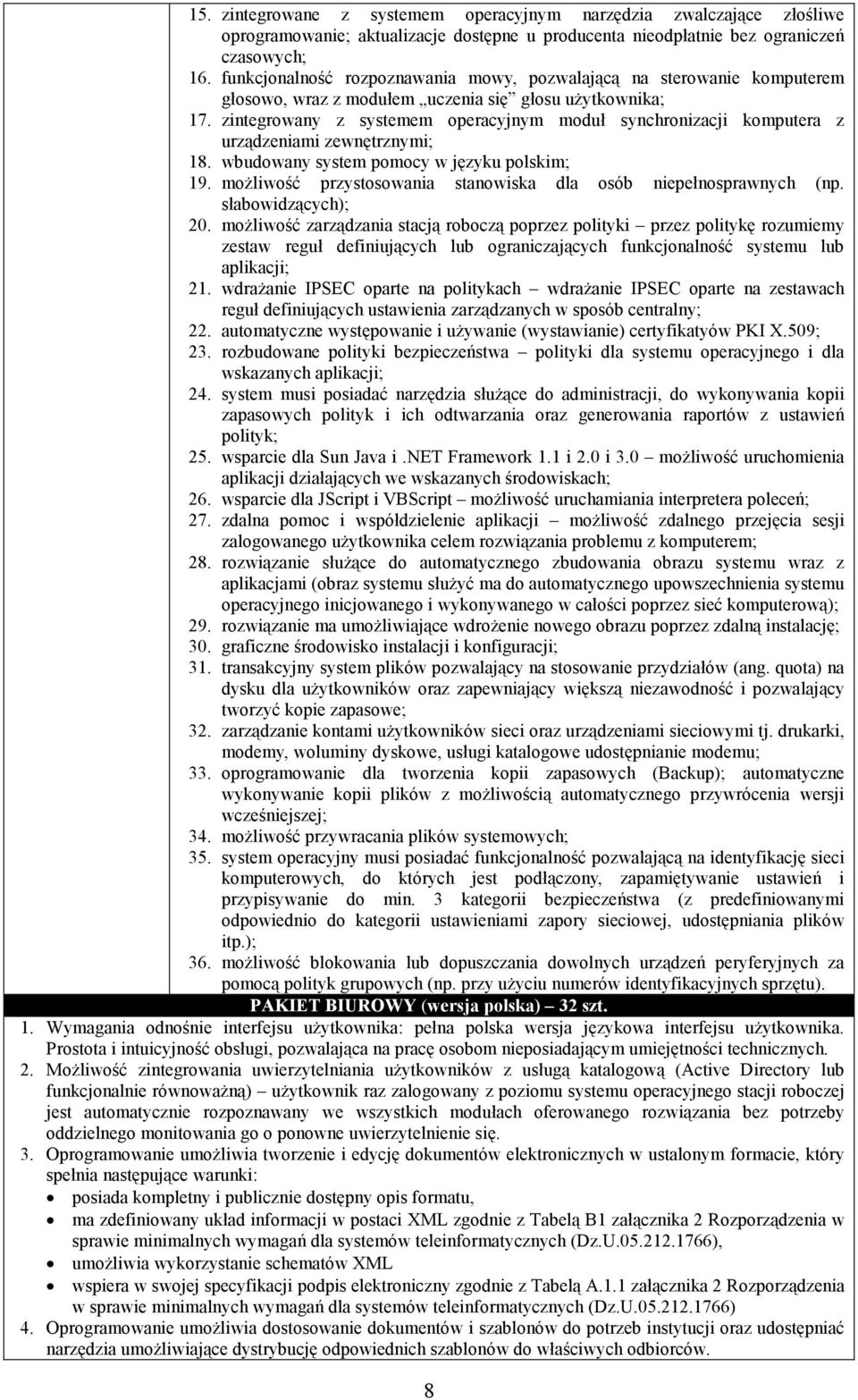 zintegrowany z systemem operacyjnym moduł synchronizacji komputera z urządzeniami zewnętrznymi; 18. wbudowany system pomocy w języku polskim; 19.