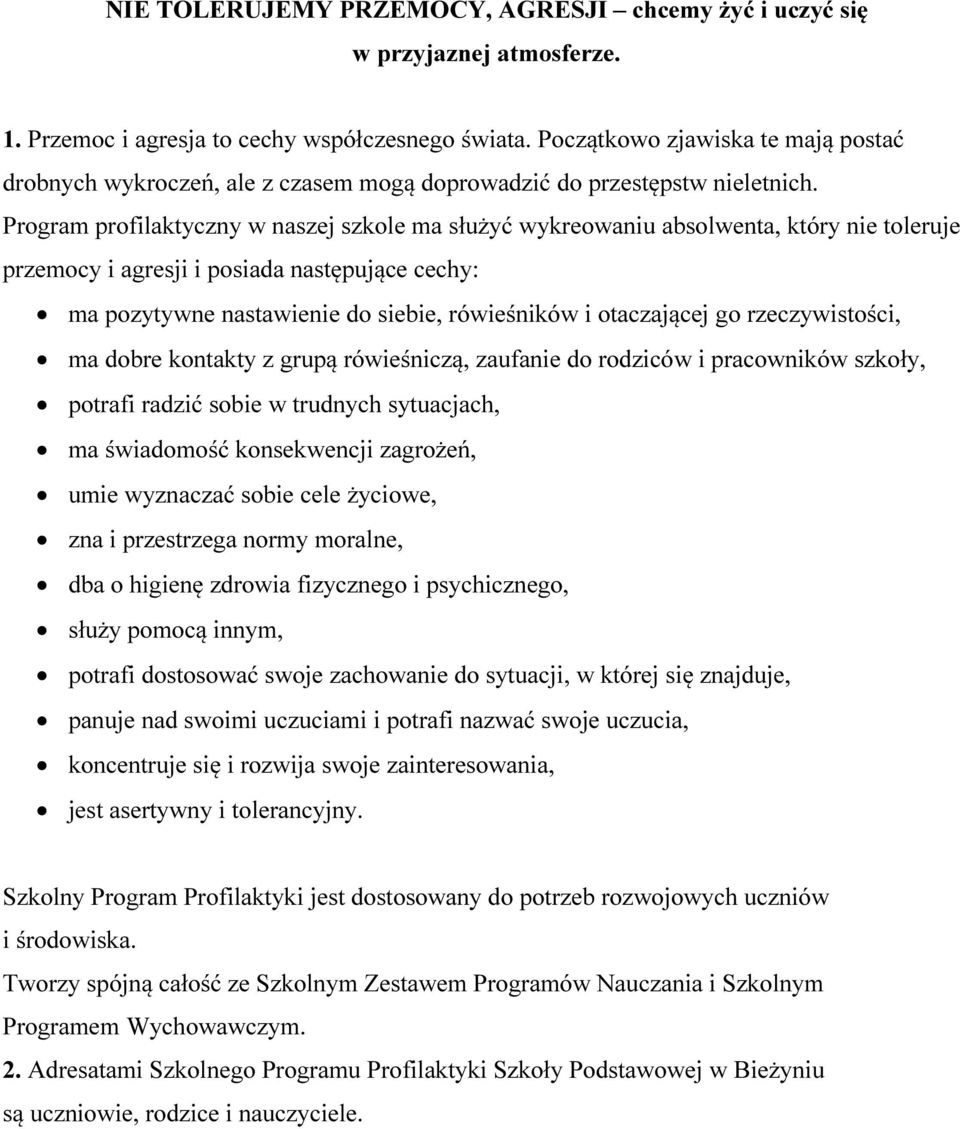 Program profilaktyczny w naszej szkole ma służyć wykreowaniu absolwenta, który nie toleruje przemocy i agresji i posiada następujące cechy: ma pozytywne nastawienie do siebie, rówieśników i
