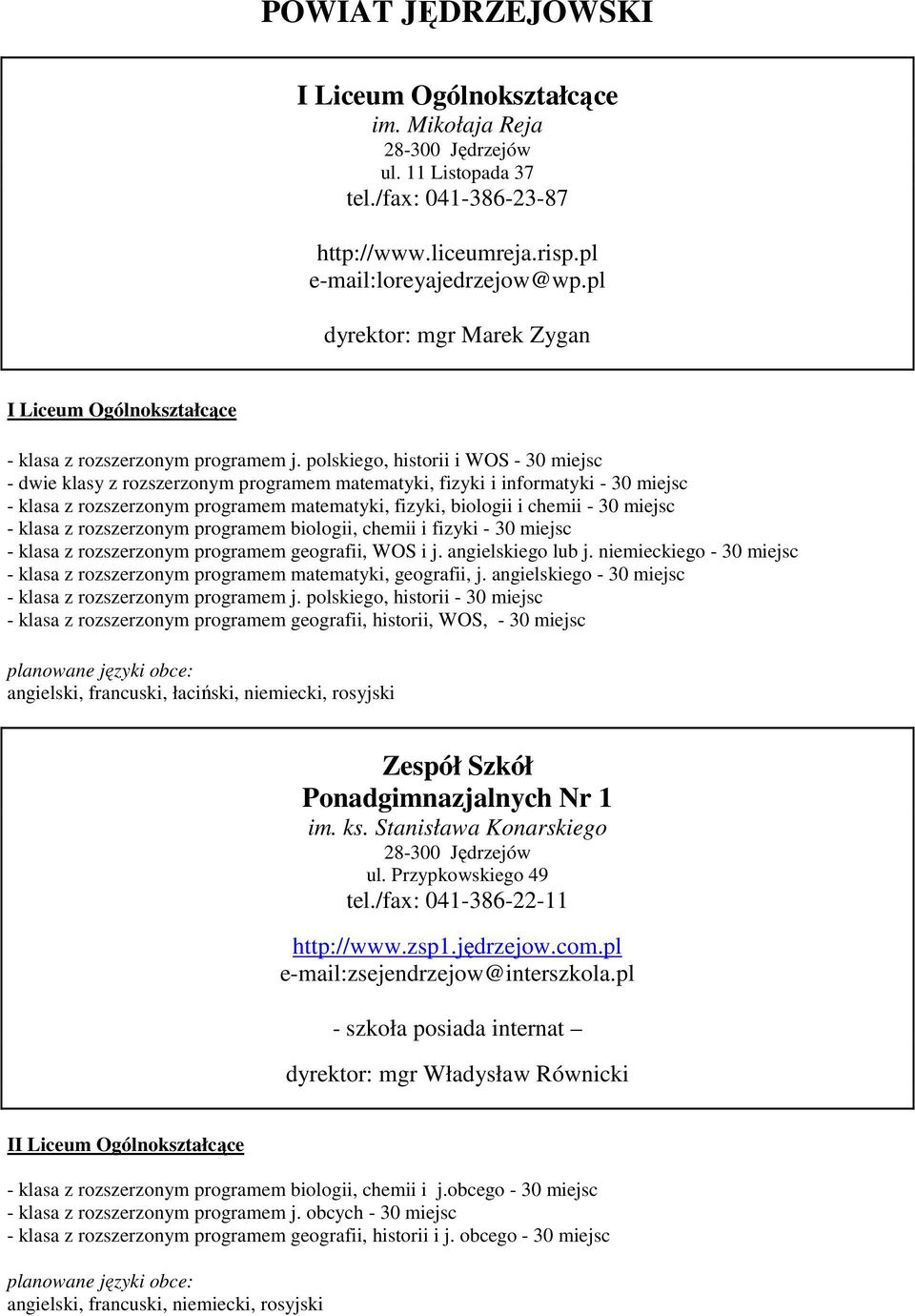 polskiego, historii i WOS - 30 miejsc - dwie klasy z rozszerzonym programem matematyki, fizyki i informatyki - 30 miejsc - klasa z rozszerzonym programem matematyki, fizyki, biologii i chemii - 30
