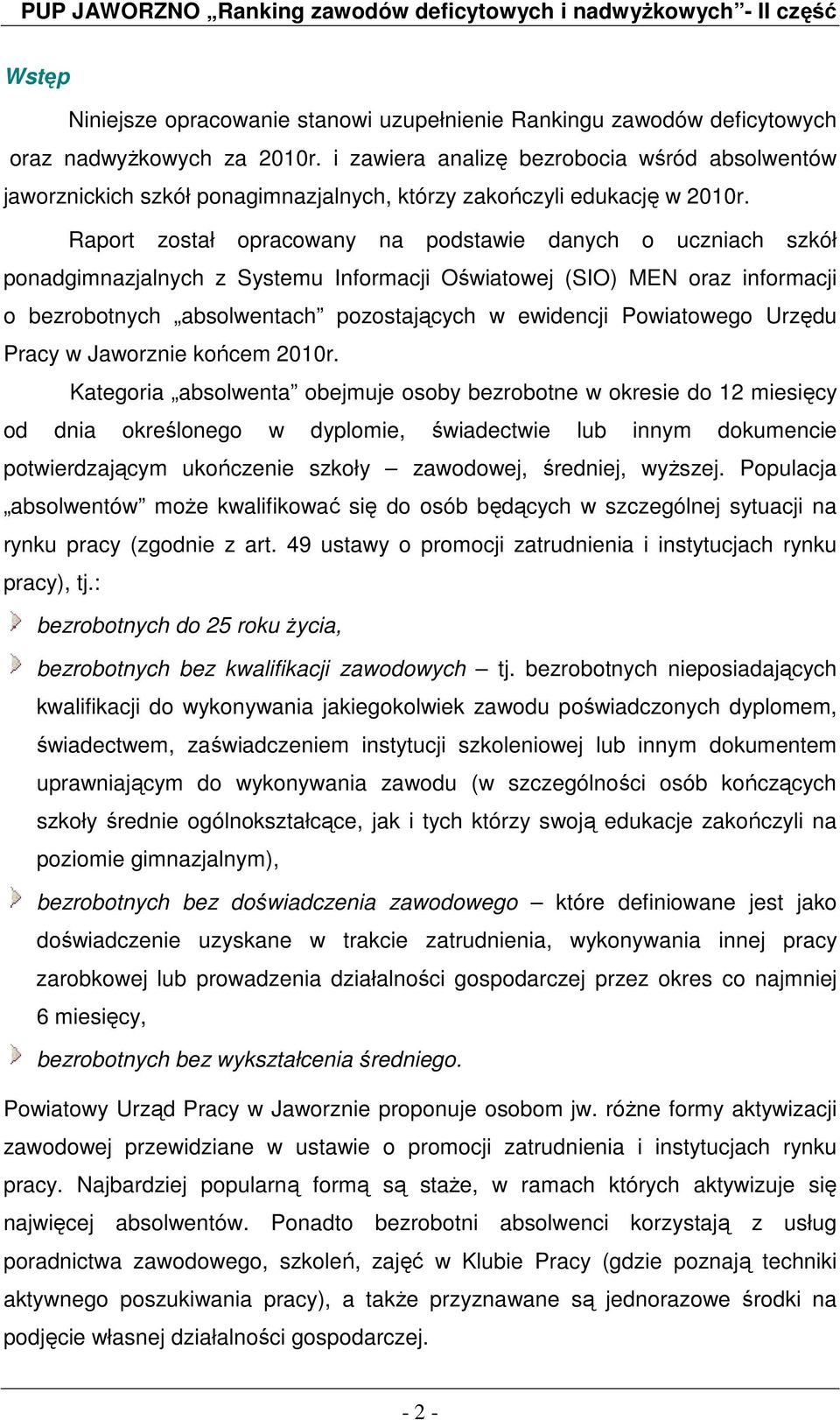 Raport został opracowany na podstawie danych o uczniach szkół ponadgimnazjalnych z Systemu Informacji Oświatowej (SIO) MEN oraz informacji o bezrobotnych absolwentach pozostających w ewidencji