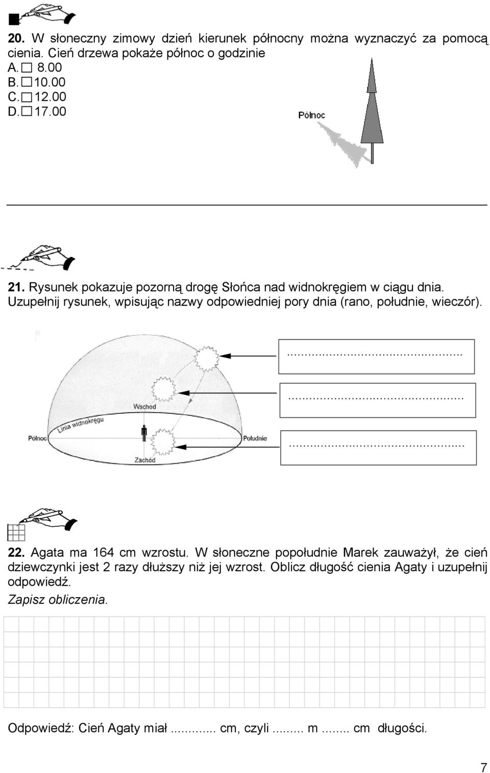 Uzupełnij rysunek, wpisując nazwy odpowiedniej pory dnia (rano, południe, wieczór).......... 22. Agata ma 164 cm wzrostu.