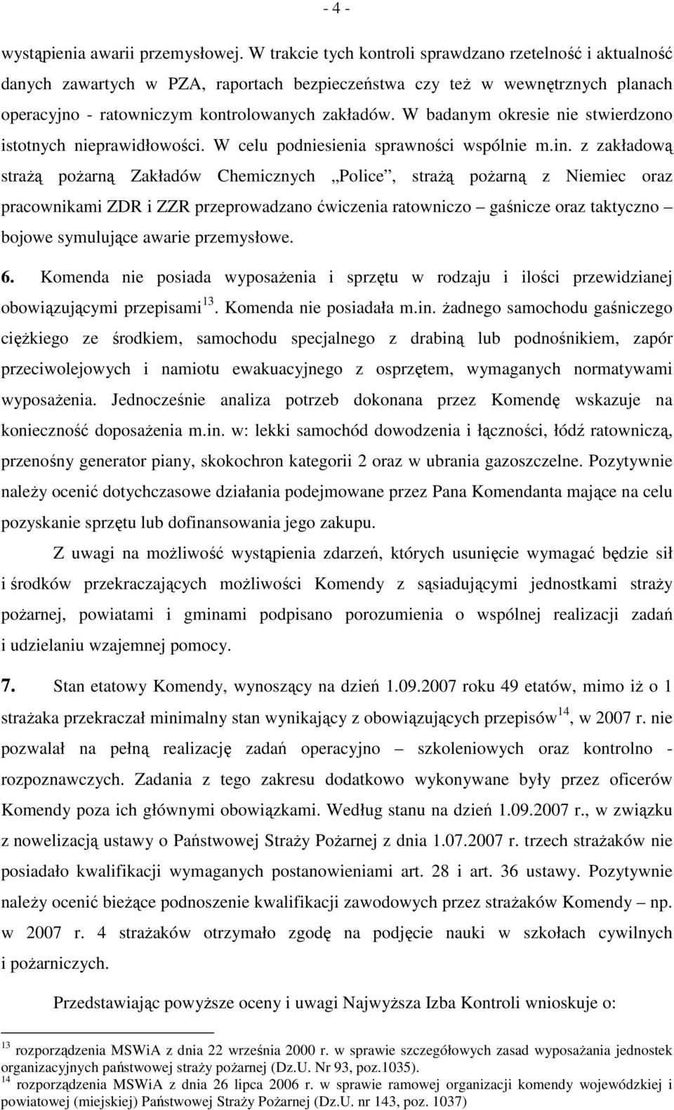 W badanym okresie nie stwierdzono istotnych nieprawidłowości. W celu podniesienia sprawności wspólnie m.in.