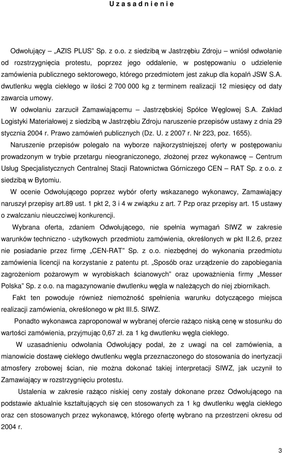 o. z siedzibą w Jastrzębiu Zdroju wniósł odwołanie od rozstrzygnięcia protestu, poprzez jego oddalenie, w postępowaniu o udzielenie zamówienia publicznego sektorowego, którego przedmiotem jest zakup