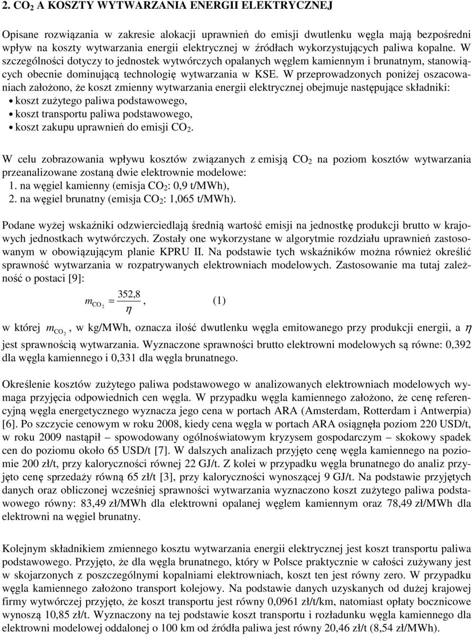 W przeprowadzonych poniżej oszacowaniach założono, że koszt zmienny wytwarzania energii elektrycznej obejmuje następujące składniki: koszt zużytego paliwa podstawowego, koszt transportu paliwa