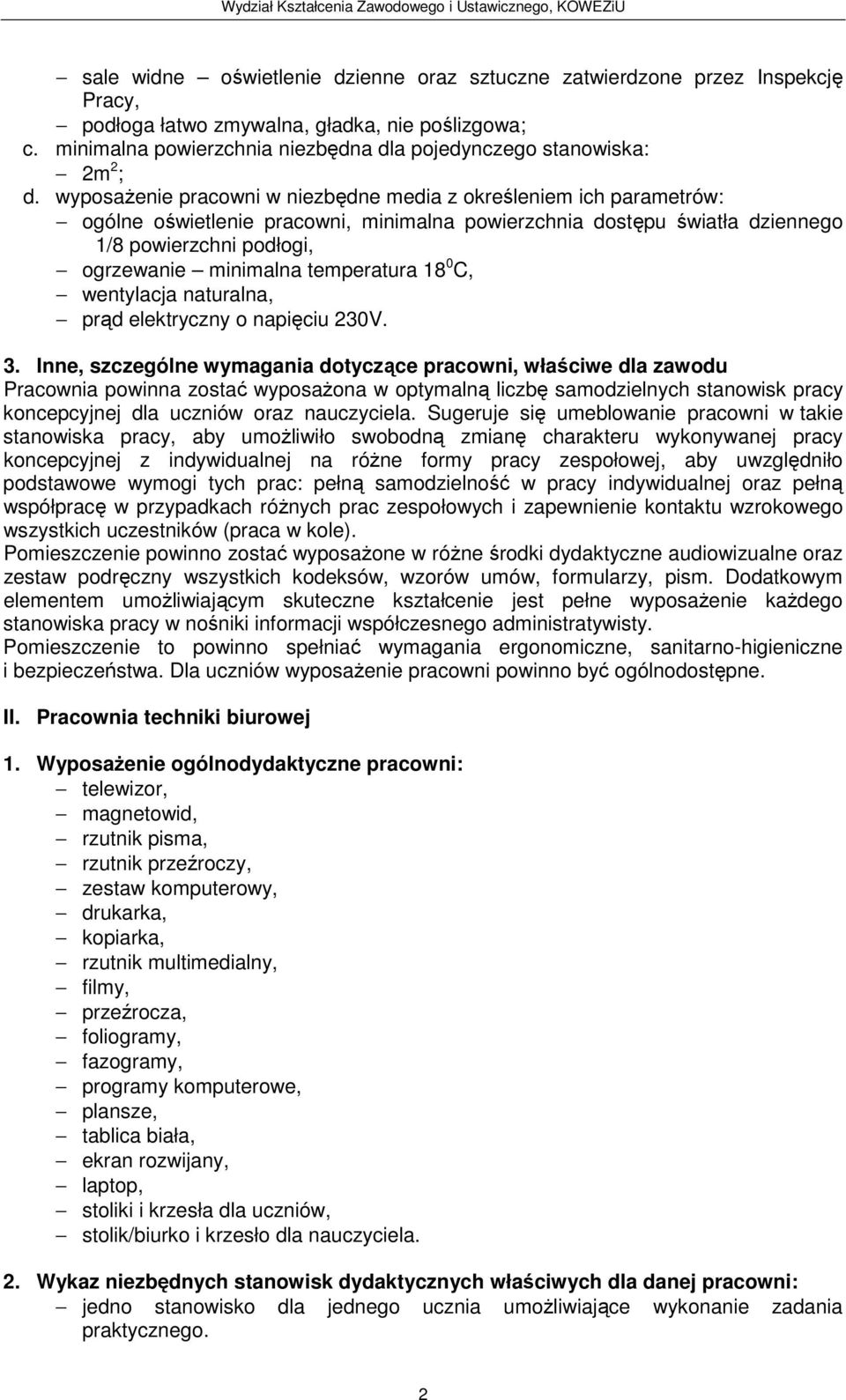 wyposażenie pracowni w niezbędne media z określeniem ich parametrów: ogólne oświetlenie pracowni, minimalna powierzchnia dostępu światła dziennego 1/8 powierzchni podłogi, ogrzewanie minimalna