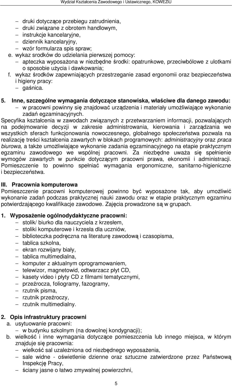 wykaz środków zapewniających przestrzeganie zasad ergonomii oraz bezpieczeństwa i higieny pracy: gaśnica. 5.