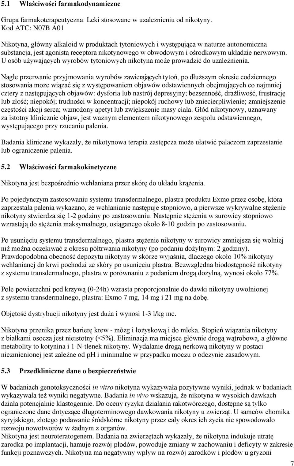 U osób używających wyrobów tytoniowych nikotyna może prowadzić do uzależnienia.