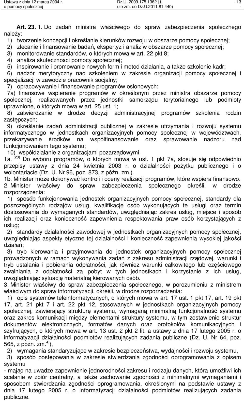 ekspertyz i analiz w obszarze pomocy społecznej; 3) monitorowanie standardów, o których mowa w art.
